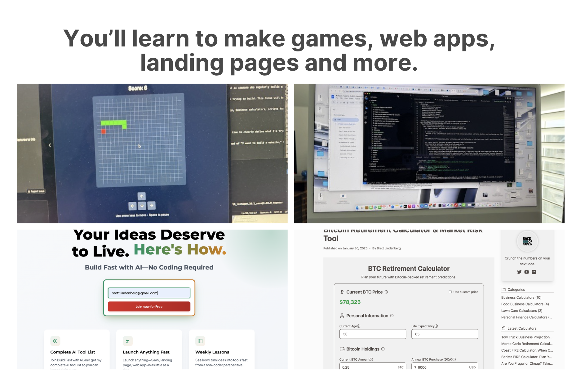 You'll learn to make games, web apps, landing pages and more
